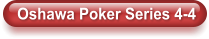 Oshawa Poker Series 4-4