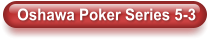 Oshawa Poker Series 5-3
