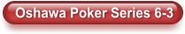 Oshawa Poker Series 6-3