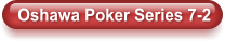 Oshawa Poker Series 7-2