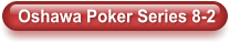 Oshawa Poker Series 8-2