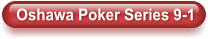 Oshawa Poker Series 9-1