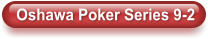 Oshawa Poker Series 9-2