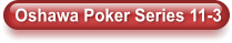 Oshawa Poker Series 11-3