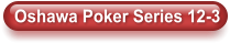 Oshawa Poker Series 12-3