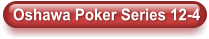 Oshawa Poker Series 12-4