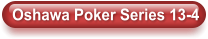 Oshawa Poker Series 13-4