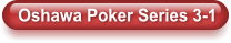 Oshawa Poker Series 3-1