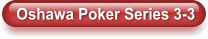 Oshawa Poker Series 3-3