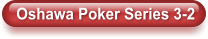 Oshawa Poker Series 3-2