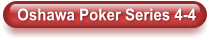 Oshawa Poker Series 4-4