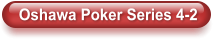 Oshawa Poker Series 4-2