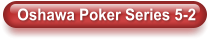 Oshawa Poker Series 5-2
