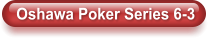 Oshawa Poker Series 6-3
