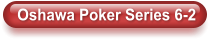 Oshawa Poker Series 6-2