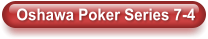 Oshawa Poker Series 7-4