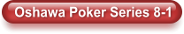 Oshawa Poker Series 8-1