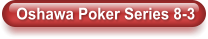 Oshawa Poker Series 8-3