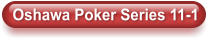 Oshawa Poker Series 11-1