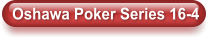 Oshawa Poker Series 16-4