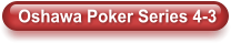 Oshawa Poker Series 4-3