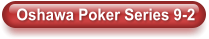Oshawa Poker Series 9-2