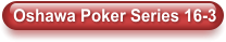 Oshawa Poker Series 16-3