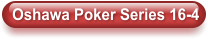 Oshawa Poker Series 16-4