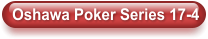 Oshawa Poker Series 17-4