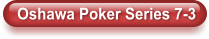 Oshawa Poker Series 7-3