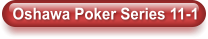 Oshawa Poker Series 11-1