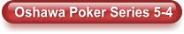 Oshawa Poker Series 5-4