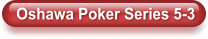 Oshawa Poker Series 5-3