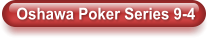 Oshawa Poker Series 9-4