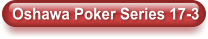 Oshawa Poker Series 17-3
